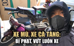 Trớ trêu phạt xe 'cà tàng': Không giấy tờ, không đèn gương và không cần xe