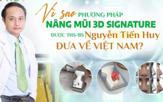 Vì sao nâng mũi 3D Signature được ThS-BS Nguyễn Tiến Huy đưa về Việt Nam?