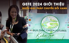 GEFE 2024 giới thiệu nhiều giải pháp chuyển đổi xanh