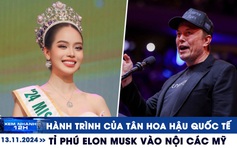 Xem nhanh 12h: Hành trình của tân Hoa hậu Quốc tế | Tỉ phú Elon Musk vào nội các Mỹ