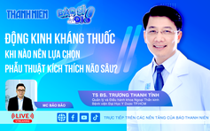 Động kinh kháng thuốc: Khi nào nên lựa chọn phẫu thuật kích thích não sâu? | BÁC SĨ ƠI