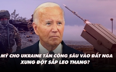 Điểm xung đột: Mỹ cho Ukraine tấn công sâu vào đất Nga, xung đột sắp leo thang?