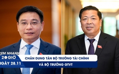 Xem nhanh 20h 28.11: Chân dung tân Bộ trưởng Tài chính và Bộ trưởng GTVT