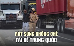 CSGT rút súng khống chế tài xế Trung Quốc chở thuốc lá không rõ nguồn gốc