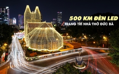 Nhà thờ Đức Bà Sài Gòn rực sáng với 500 km dây đèn led mừng Giáng sinh