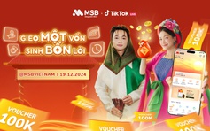 Săn ngàn quà tặng hấp dẫn trên Tiktok livestream của MSB