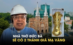 Nhà thờ Đức Bà Sài Gòn sẽ có 2 Thánh giá mạ vàng sau khi hoàn tất trùng tu