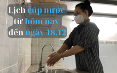 Nhiều quận ở TP.HCM bị cúp nước từ nay đến ngày 18.12