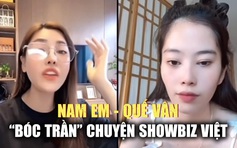 Nam Em – Quế Vân 'bóc trần' chuyện showbiz: Có vi phạm?