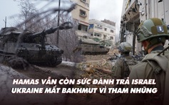 Điểm xung đột: Hamas vẫn còn sức đánh trả Israel; Ukraine mất Bakhmut vì tham nhũng