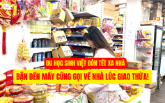Du học sinh Việt đón Tết xa nhà: Bận đến mấy cũng gọi về nhà lúc giao thừa!