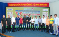 VCK TNSV THACO Cup 2024: Xuất hiện 2 bảng cực nóng, người trong cuộc nói gì?