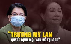 Bị cáo Đỗ Thị Nhàn: 'Trương Mỹ Lan quyết định mọi vấn đề tại SCB'