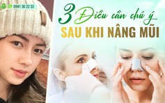 3 điều cần chú ý sau khi nâng mũi