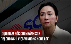 Vụ án Trương Mỹ Lan: Cựu giám đốc bị cho nghỉ việc vì 'không nghe lời'