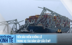 Bảo hiểm phải 'chi đậm' trong vụ tàu đâm sập cầu ở Mỹ?