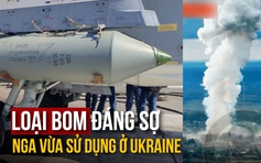 Loại bom đáng sợ Nga vừa sử dụng ở Ukraine là gì?