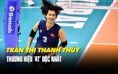 Trần Thị Thanh Thúy: 4T ‘độc nhất’ của bóng chuyền nữ Việt Nam