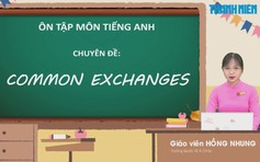 Bí quyết ôn thi tốt nghiệp THPT đạt điểm cao: Các mẫu câu giao tiếp tiếng Anh