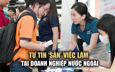 Sinh viên tự tin ‘săn’ việc làm tại doanh nghiệp nước ngoài ngay từ năm 2