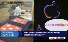 CHUYỂN ĐỘNG KINH TẾ ngày 12.6: Giao dịch vàng ở ngân hàng giảm nhiệt | Apple tích hợp ChatGPT