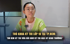 Thủ khoa kỳ thi lớp 10 tại TP.HCM: Định hướng làm bác sĩ, may mắn học giỏi đều!