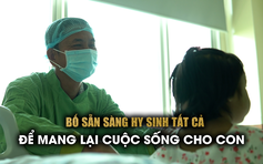 Tình phụ tử thiêng liêng: Con chào đời mắc bệnh xơ gan, bố hy sinh tất cả giành lại con khỏi tử thần