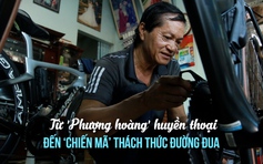 Từ chiếc xe đạp Phượng hoàng đến 'chiến mã' trăm triệu: 'Già gân' quyết tâm tạo nên kỳ tích