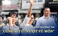 Thầy cô đưa kẹo ngậm, đến trường thi cùng sĩ tử “vượt vũ môn”