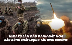 Điểm xung đột: HIMARS lần đầu đánh đất Nga; báo động chất lượng tân binh Ukraine