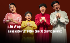 Lâm Vỹ Dạ: Ba mẹ không ‘lót đường’ cho các con vào showbiz