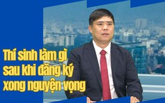 Thí sinh cần làm gì sau khi đăng ký xong nguyện vọng xét tuyển đại học?