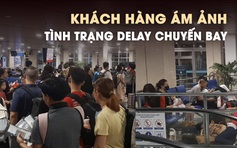 Khách hàng ám ảnh tình trạng delay chuyến bay