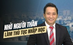 Thí sinh trúng tuyển đại học có thể nhờ người thân làm thủ tục nhập học được không?