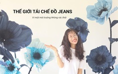 Tái chế đồ jean như một lẽ sống