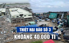 Đau thương, thảm khốc sau bão Yagi: Thiệt hại khoảng 40.000 tỉ, GDP có thể giảm 0,15%