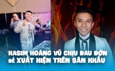 Ca sĩ Kasim Hoàng Vũ chịu đau đớn để xuất hiện trên sân khấu