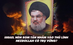 Điểm xung đột: Israel ném bom tấn triệt hạ thủ lĩnh, Hezbollah có còn trụ vững?