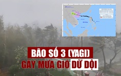 Bão số 3 (YAGI) đã rất gần miền Bắc gây mưa gió dữ dội khắp nơi