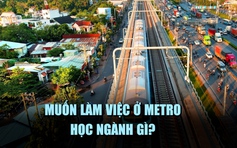 Muốn làm việc ở metro, học ngành kỹ thuật giao thông thông minh được không?