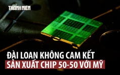 Đài Loan không chịu 'cưa đôi' sản xuất chip với Mỹ