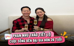 Phan Như Thảo tiết lộ cuộc sống bên đại gia hơn 26 tuổi