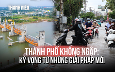 Ngập ở TP.HCM - Kỳ 3: Hy vọng từ những giải pháp mới