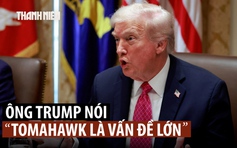 Ông Trump tạm gác chuyện cấp tên lửa Tomahawk cho Ukraine?