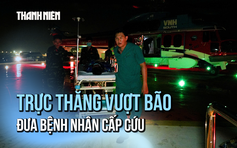 Áp lực kinh hoàng khi trực thăng xuyên bão đưa 3 bệnh nhân Trường Sa thoát cửa tử