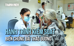 Giữ mắt sáng, tim khỏe: Hành trình kiểm soát biến chứng đái tháo đường