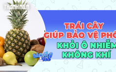 Trái cây giúp bảo vệ phổi khỏi ô nhiễm không khí


