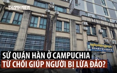 Hàn Quốc nói gì khi sứ quán không mở cửa sớm đón người trốn chạy từ ổ lừa đảo?