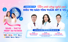 Tư vấn sức khỏe: Điều trị bảo tồn thẩm mỹ K vú bằng công nghệ hiện đại