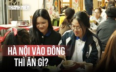 Hà Nội vào đông, ăn gì thì 'đã' nhất?